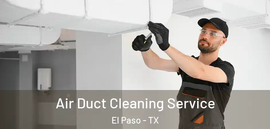 Air Duct Cleaning Service El Paso - TX