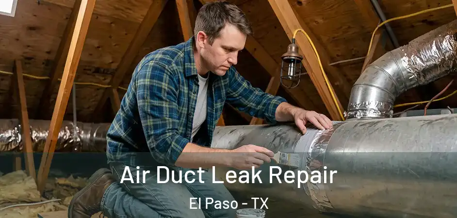  Air Duct Leak Repair El Paso - TX