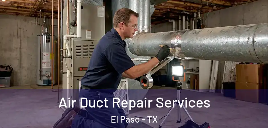 Air Duct Repair Services El Paso - TX