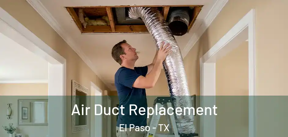 Air Duct Replacement El Paso - TX