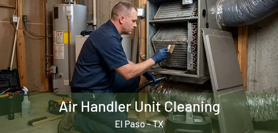 Air Handler Unit Cleaning El Paso - TX