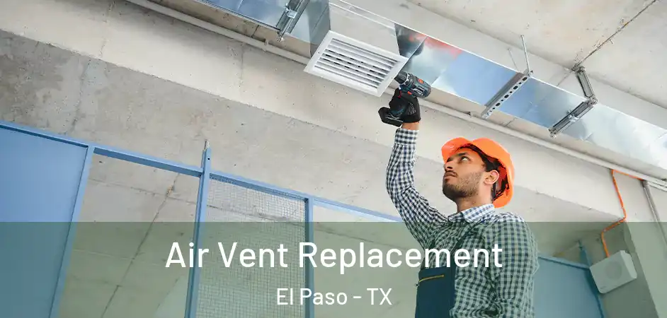Air Vent Replacement El Paso - TX