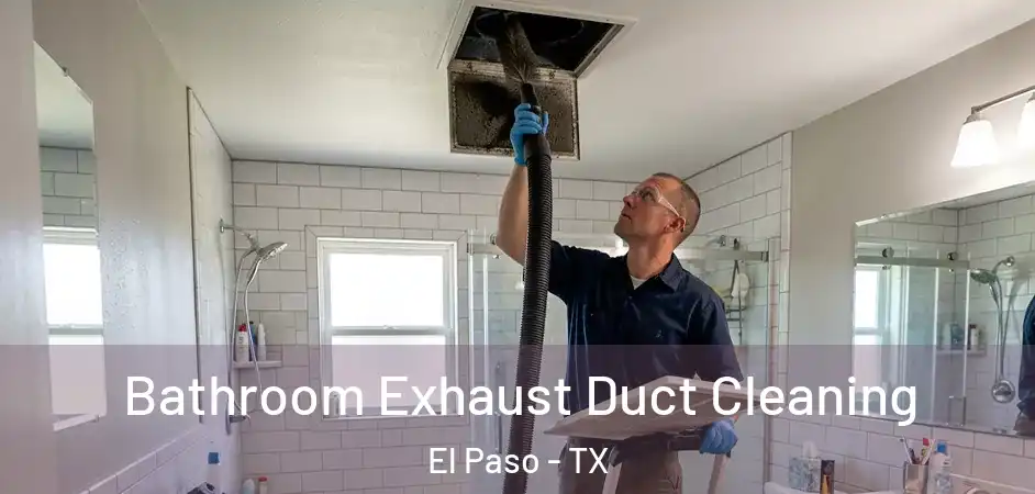  Bathroom Exhaust Duct Cleaning El Paso - TX