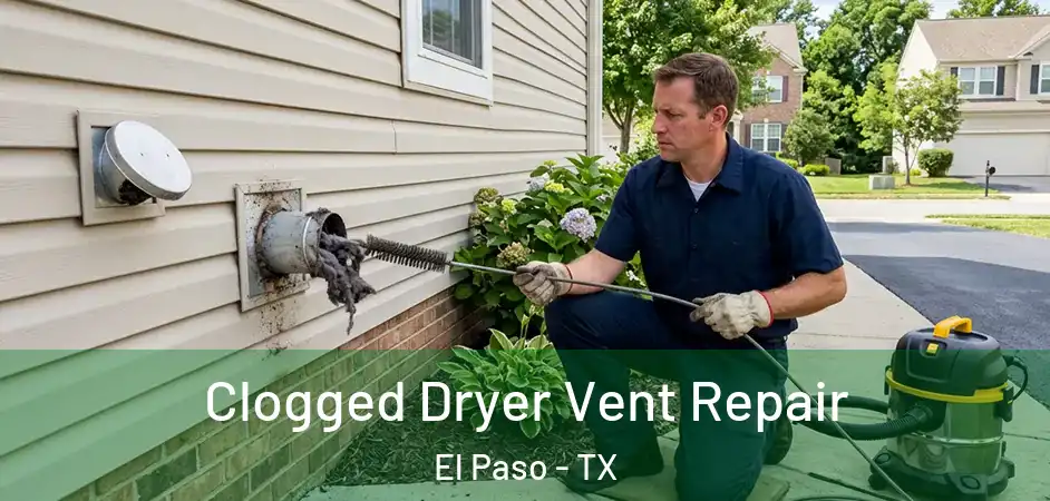  Clogged Dryer Vent Repair El Paso - TX
