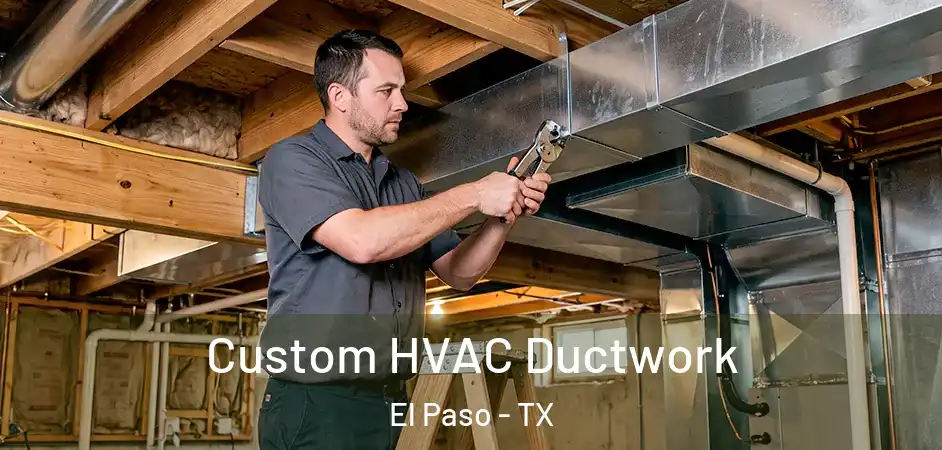 Custom HVAC Ductwork El Paso - TX