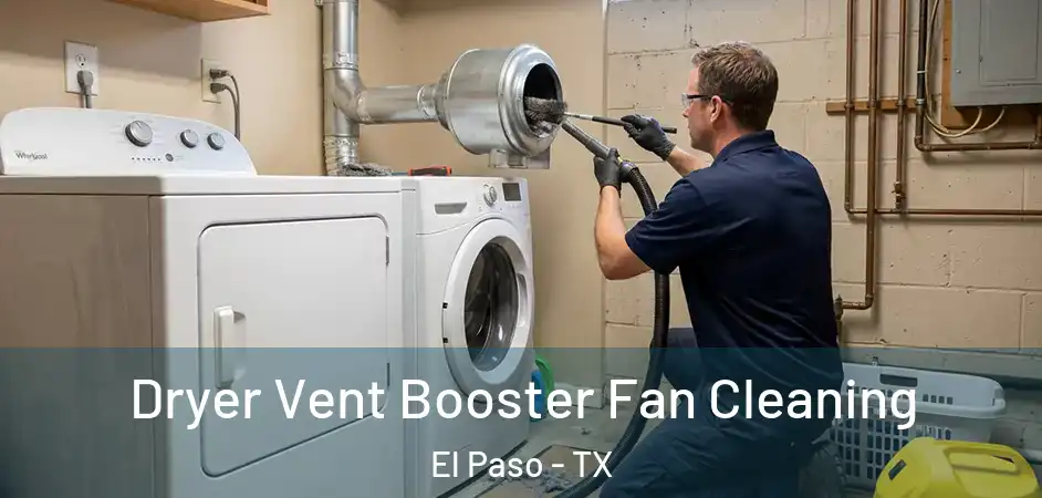  Dryer Vent Booster Fan Cleaning El Paso - TX