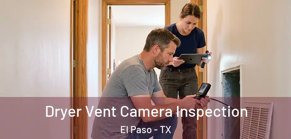  Dryer Vent Camera Inspection El Paso - TX