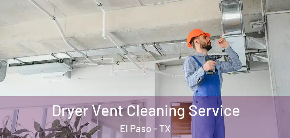 Dryer Vent Cleaning Service El Paso - TX