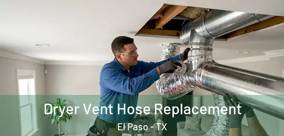  Dryer Vent Hose Replacement El Paso - TX