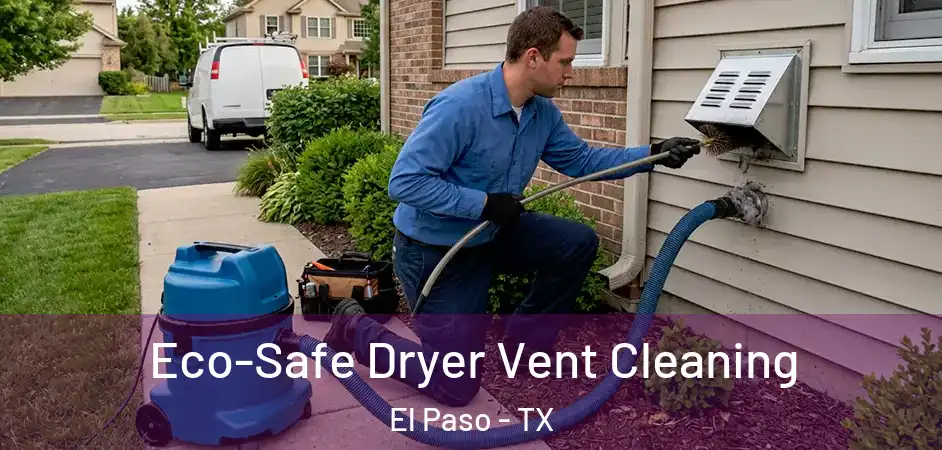  Eco-Safe Dryer Vent Cleaning El Paso - TX