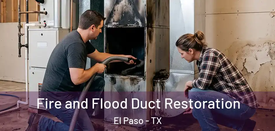  Fire and Flood Duct Restoration El Paso - TX