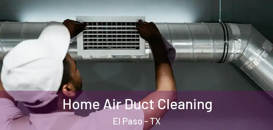 Home Air Duct Cleaning El Paso - TX