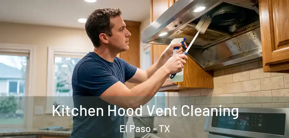  Kitchen Hood Vent Cleaning El Paso - TX