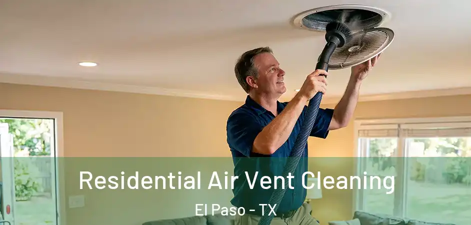 Residential Air Vent Cleaning El Paso - TX