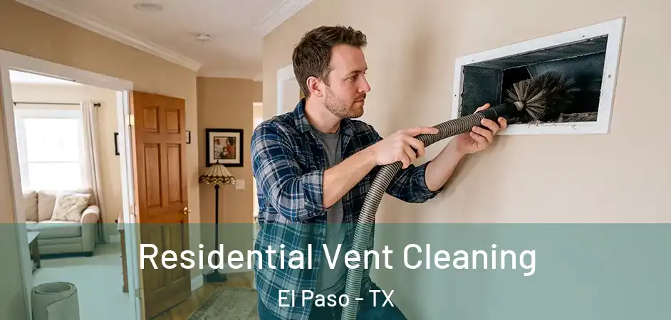  Residential Vent Cleaning El Paso - TX