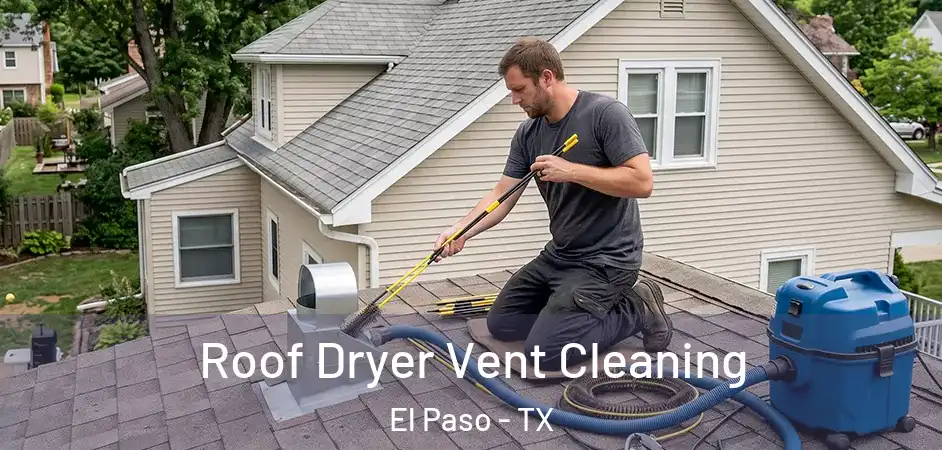 Roof Dryer Vent Cleaning El Paso - TX