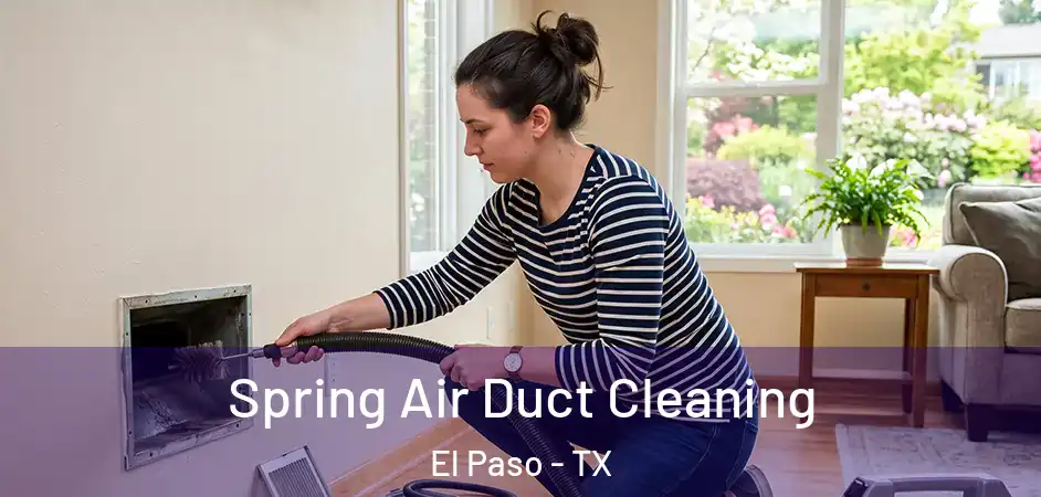  Spring Air Duct Cleaning El Paso - TX