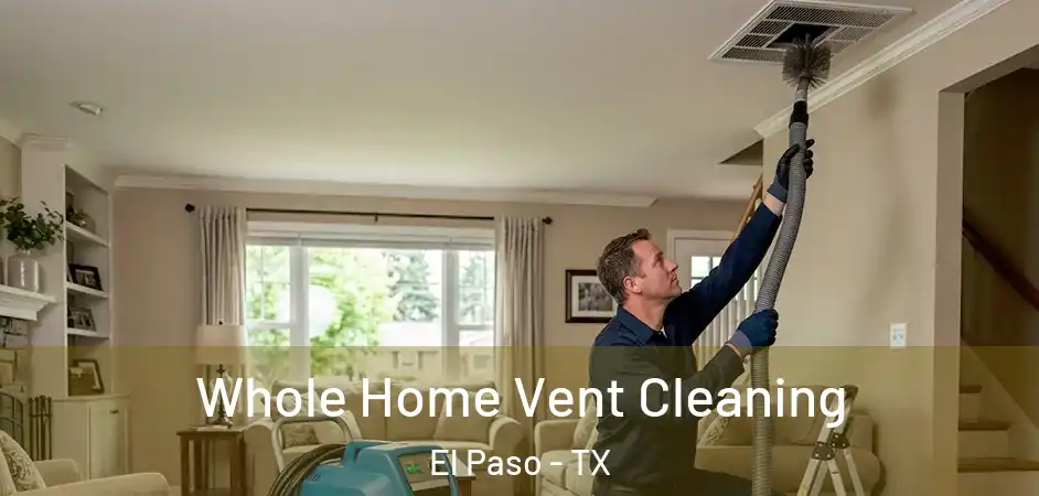  Whole Home Vent Cleaning El Paso - TX